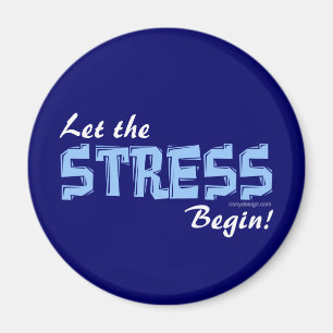 Let The Stress Begin Magnet