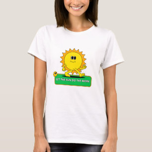 Let the sun do the work Green Energy T-Shirt
