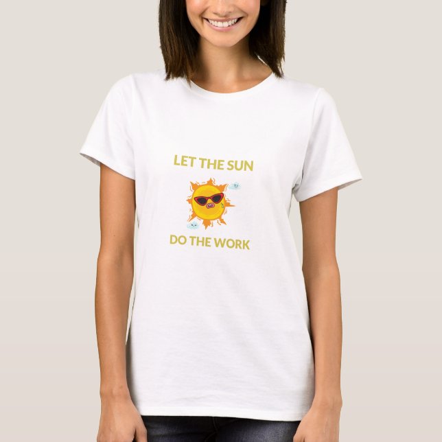 Let the Sun Do the Work Solar Energy T-Shirt (Front)