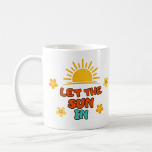 Let the Sun In - Coffee Mug
