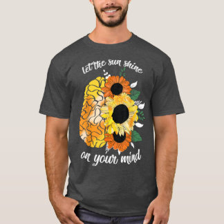 Let The Sun Shine On Your Mind Sunflower Art Menta T-Shirt