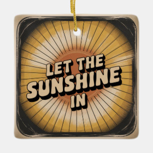Let The Sunshine In Ceramic Ornament