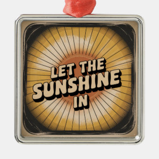 Let The Sunshine In Metal Ornament