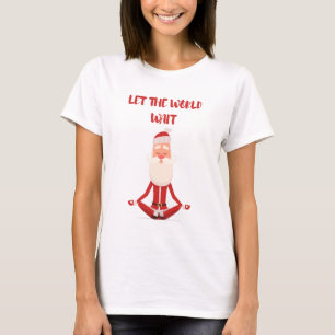 Let the whole world wait T-Shirt