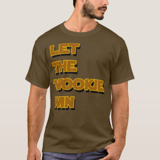 Let The Wookie Win  T-Shirt