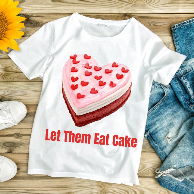 Let Them Eat Cake Marie Antoinette  T-Shirt (Creator Uploaded)
