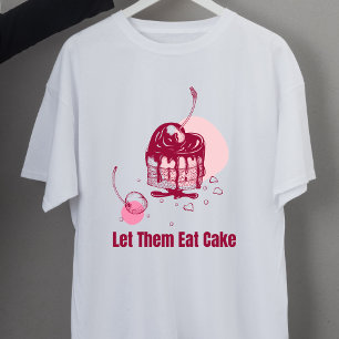 Let Them Eat Cake Marie Antoinette  T-Shirt
