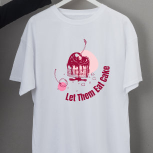 Let Them Eat Cake Marie Antoinette  T-Shirt