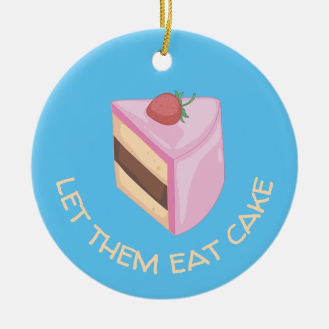 Let Them Eat Cake Slice Round    Ceramic Ornament (Front)