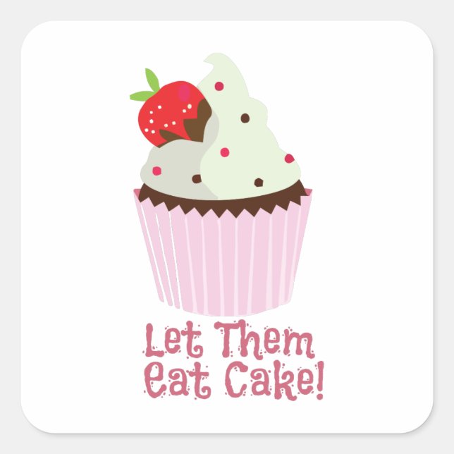 Let Them Eat Cake! Square Sticker (Front)