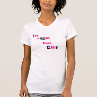 let them eat cake T-Shirt