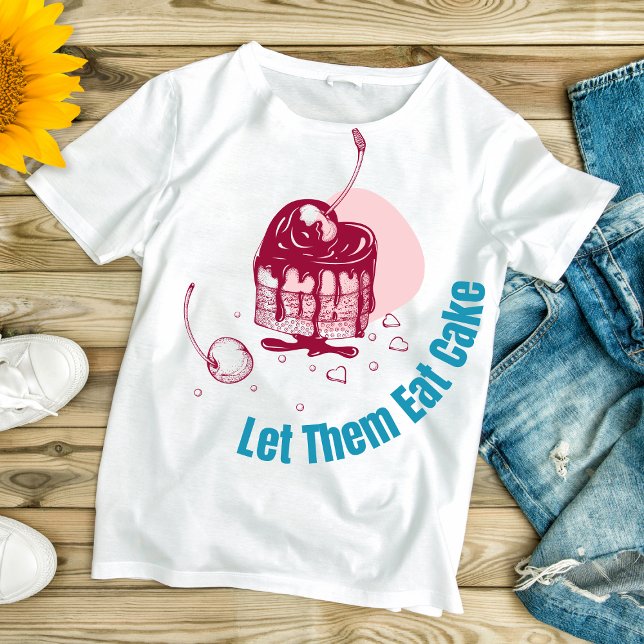 Let Them Eat Cake - Unique Valentine's T-Shirt (Creator Uploaded)