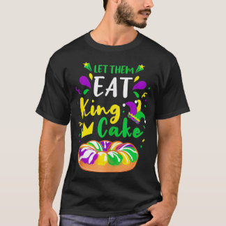 Let Them Eat King Cake Mardi Gras  T-Shirt