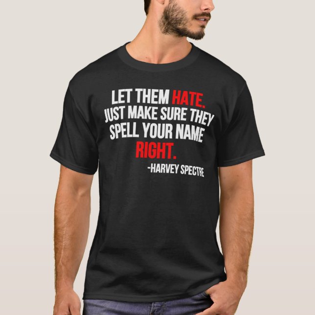 Let Them Hate. Just Make Sure They Spell Your Name T-Shirt (Front)