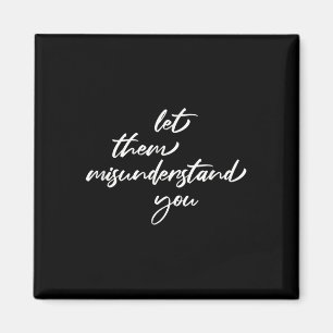 Let Them Misunderstand You Mental Health Awareness Magnet
