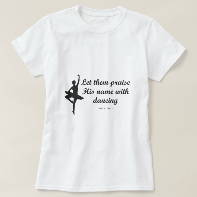 Let Them Praise His Name With Dancing Christian Ba T-Shirt (Design Front)