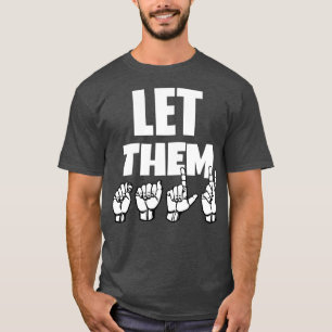 Let Them TALK text with Sign Language black and wh T-Shirt