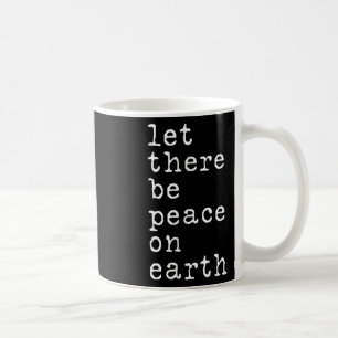 Let There Be Peace Anti War No War Stop Wars Coffee Mug