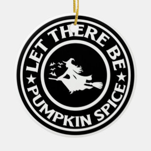 Let There Be Pumpkin Spice Ceramic Ornament
