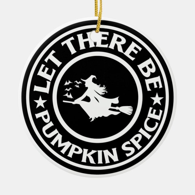 Let There Be Pumpkin Spice Ceramic Ornament (Front)