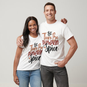 Let There Be Pumpkin Spice - Fall T-Shirt