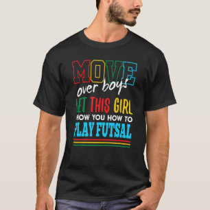 Let This Girl Show You How To Play Futsal Funny T-Shirt
