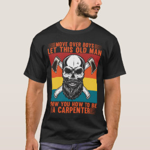 Let This Old Man Show You How To Be a Carpenter T-Shirt