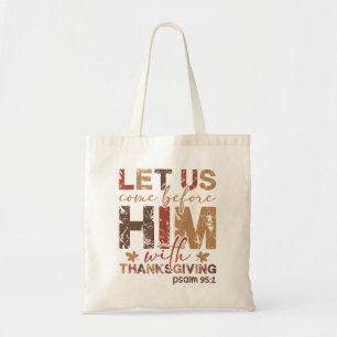 Let Us Come Before Him with Thanksgiving Tote Bag