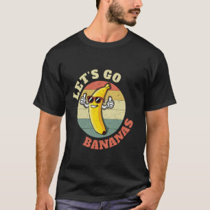 Let Us Go Banana Fun Cool Retro Vintage Funny Bana T-Shirt