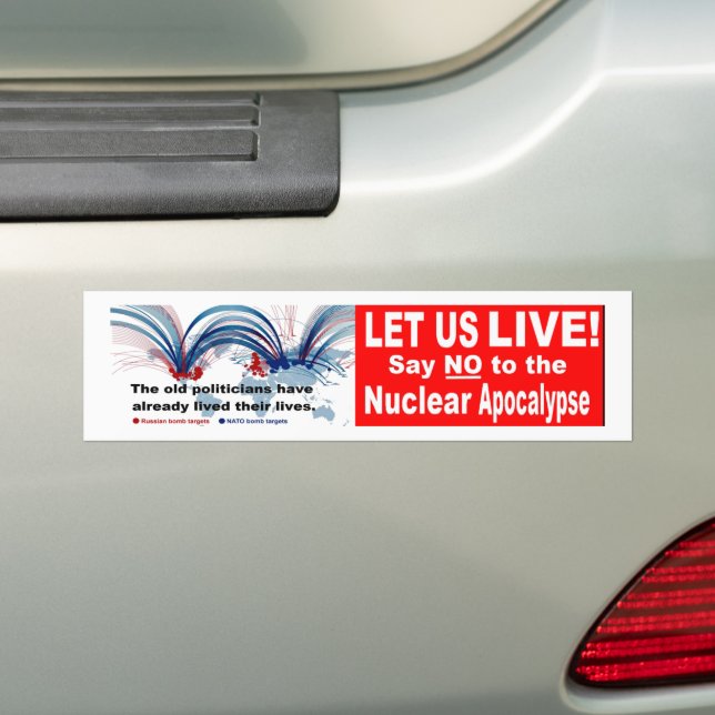 Let us live!  Say NO   to the Nuclear Apocalypse Bumper Sticker (On Car)
