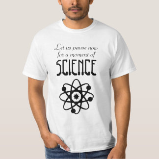 Let us pause for a moment of science shirt