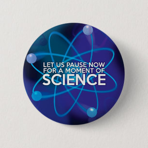 LET US PAUSE NOW FOR A MOMENT OF SCIENCE 6 CM ROUND BADGE