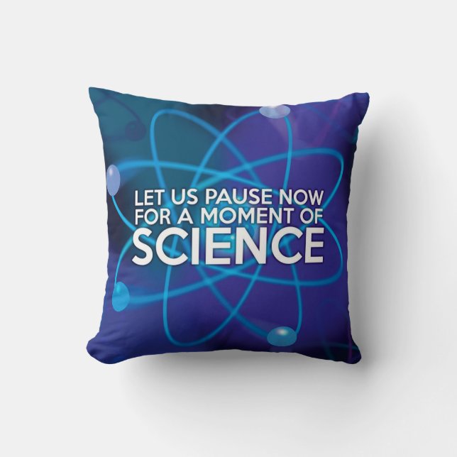LET US PAUSE NOW FOR A MOMENT OF SCIENCE CUSHION (Front)