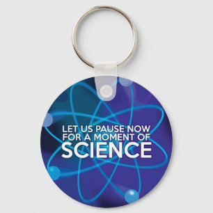 LET US PAUSE NOW FOR A MOMENT OF SCIENCE KEY RING