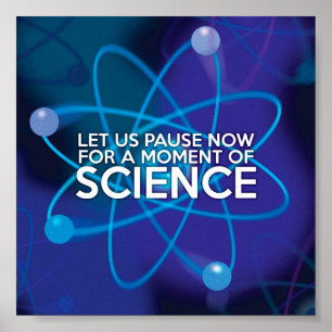 LET US PAUSE NOW FOR A MOMENT OF SCIENCE POSTER