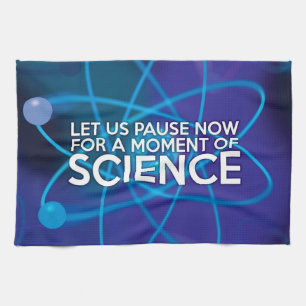 LET US PAUSE NOW FOR A MOMENT OF SCIENCE TEA TOWEL