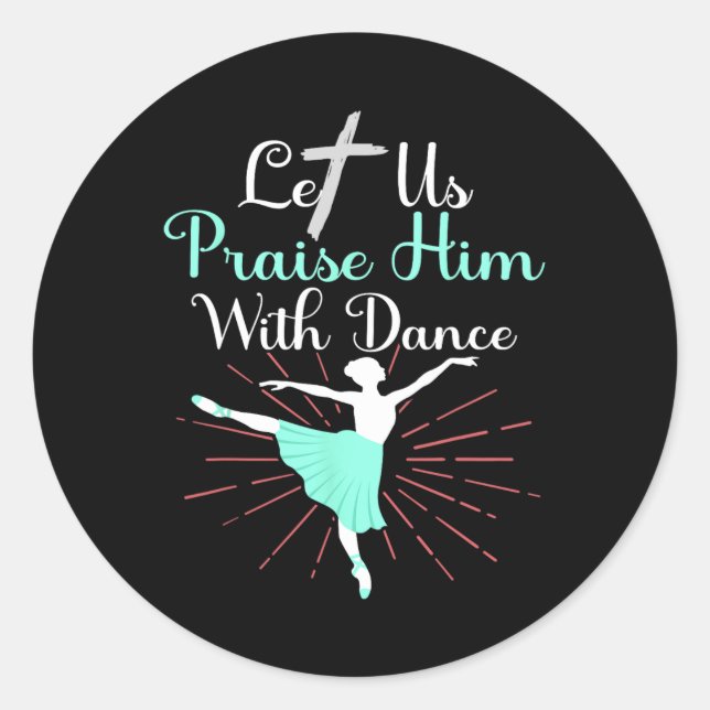 Let Us Praise Him With Dance Psalm  Classic Round Sticker (Front)