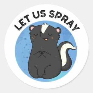 Let Us Spray Funny Skunk Pun  Classic Round Sticker