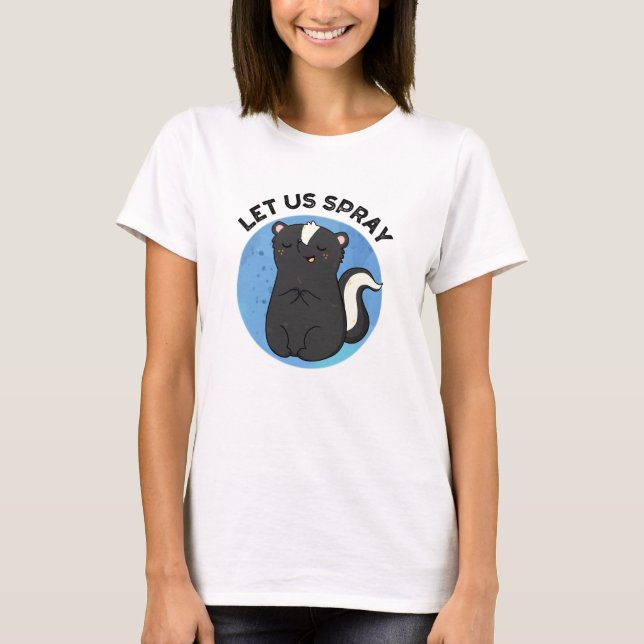 Let Us Spray Funny Skunk Pun  T-Shirt (Front)