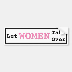 Let Women Take Over Bumper Sticker