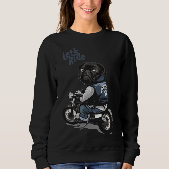 Let&x27;s Ride Motorcycle Big Bike Black Pug Dog T Sweatshirt (Front)