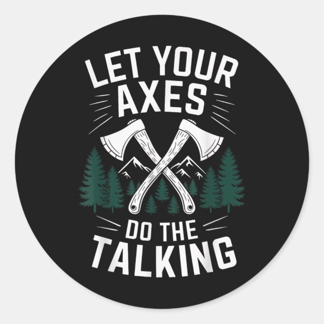 Let Your Axes Do The Talking Funny Axe Throwing  Classic Round Sticker (Front)