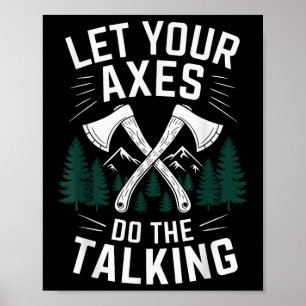 Let Your Axes Do The Talking Funny Axe Throwing Poster
