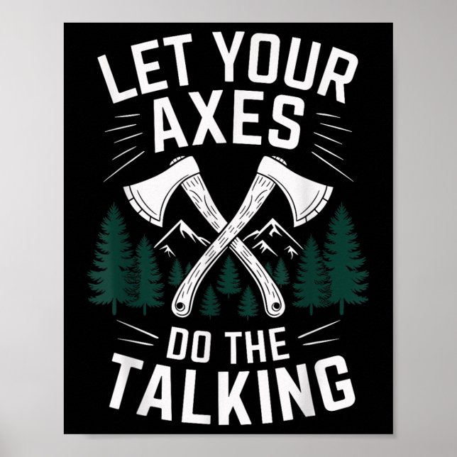 Let Your Axes Do The Talking Funny Axe Throwing  Poster (Front)
