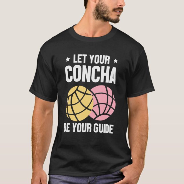 Let Your Concha Be Your Guide  Spanish Sweet Bread T-Shirt (Front)