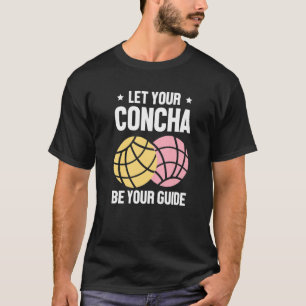 Let Your Concha Be Your Guide  Spanish Sweet Bread T-Shirt