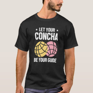 Let Your Concha Be Your Guide  Spanish Sweet Bread T-Shirt