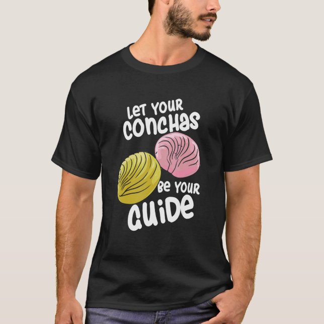 Let Your Conchas Be Your Guide Concha Bread T-Shirt (Front)
