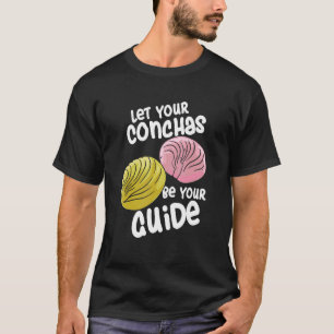 Let Your Conchas Be Your Guide Concha Bread T-Shirt