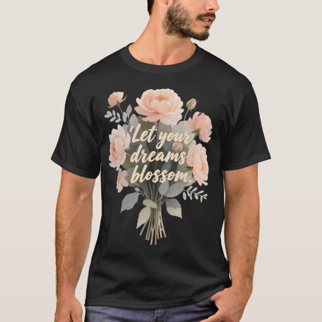 Let Your Dream Blossom T-Shirt (Front)